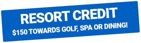 Resort Credit $150 Towards Golf, Spa or Dining!