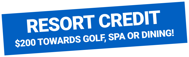 Resort Credit $200 Towards Golf, Spa or Dining!