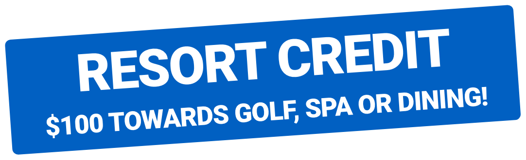 Resort Credit $100 Towards Golf, Spa or Dining!