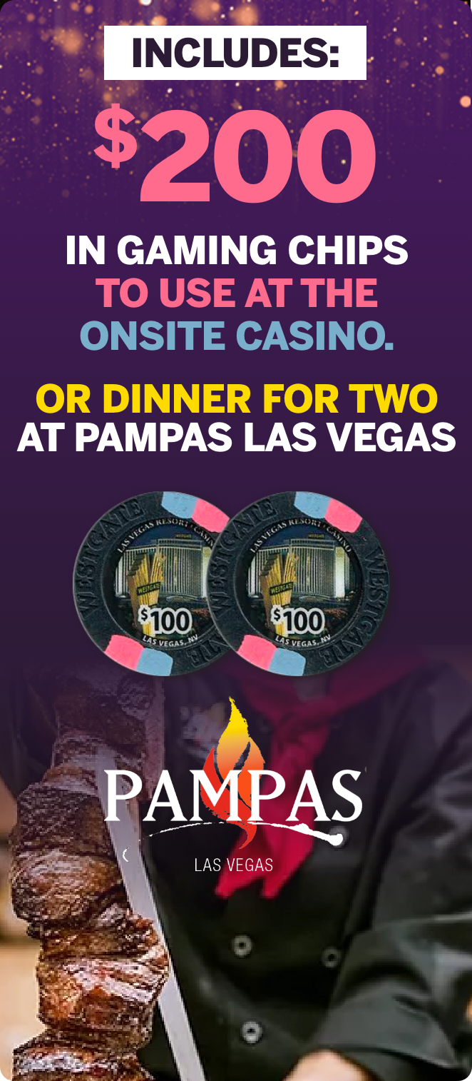 Includes $200 In Gaming Chips to use at the onsite casino or dinner for two at Pampas Las Vegas!