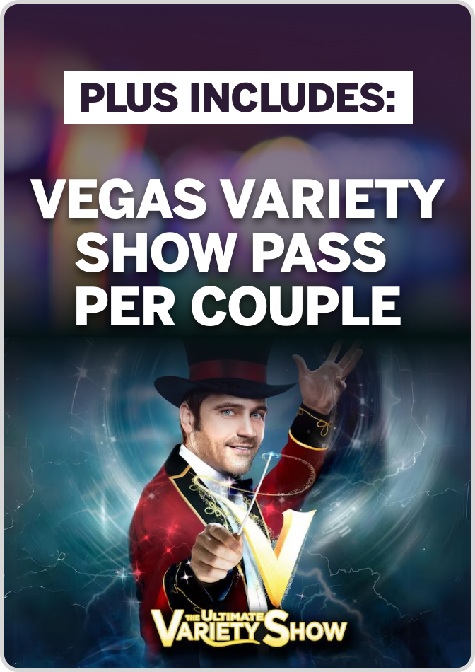 Plus Includes Vegas variety show pass per couple!